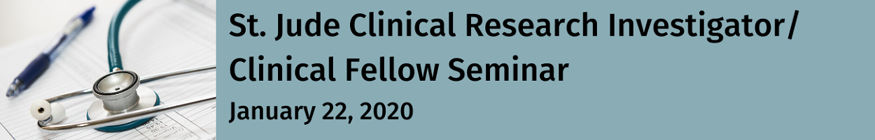 St. Jude Clinical Research Investigator/Clinical Fellow Seminar Banner
